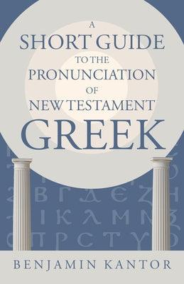 A Short Guide to the Pronunciation of New Testament Greek - Paperback