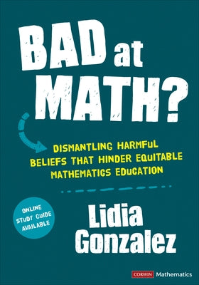 Bad at Math?: Dismantling Harmful Beliefs That Hinder Equitable Mathematics Education - Paperback | Diverse Reads