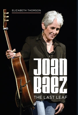 Joan Baez: The Last Leaf - Hardcover | Diverse Reads