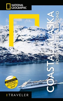 National Geographic Traveler: Coastal Alaska 2nd Edition: Ports of Call and Beyond - Paperback | Diverse Reads