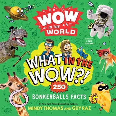 Wow in the World: What in the Wow?!: 250 Bonkerballs Facts - Paperback | Diverse Reads
