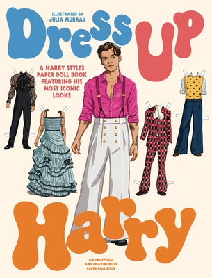 Dress Up Harry: A Harry Styles Paper Doll Book Featuring His Most Iconic Looks - Paperback | Diverse Reads