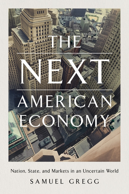 The Next American Economy: Nation, State, and Markets in an Uncertain World - Hardcover | Diverse Reads