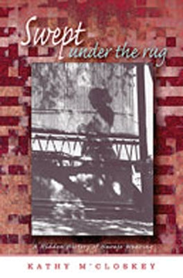 Swept Under the Rug: A Hidden History of Navajo Weaving - Paperback | Diverse Reads