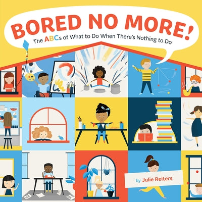 Bored No More!: The ABCs of What to Do When There's Nothing to Do - Hardcover | Diverse Reads