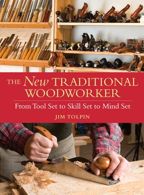 The New Traditional Woodworker: From Tool Set to Skill Set to Mind Set - Paperback | Diverse Reads