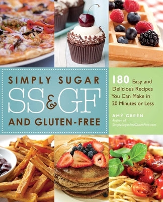 Simply Sugar and Gluten-Free: 180 Easy and Delicious Recipes You Can Make in 20 Minutes or Less - Paperback | Diverse Reads