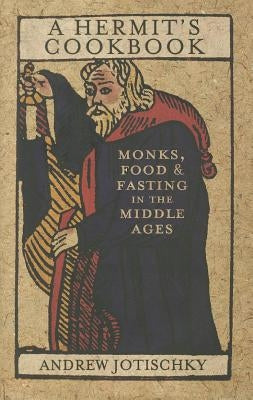 A Hermit's Cookbook: Monks, Food and Fasting in the Middle Ages - Hardcover | Diverse Reads