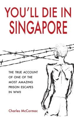 You'll Die in Singapore: The True Account of One of the Most Amazing Prison Escapes in WWII - Paperback | Diverse Reads