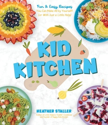 Kid Kitchen: Fun & Easy Recipes You Can Make All by Yourself! (or with Just a Little Help) - Paperback | Diverse Reads