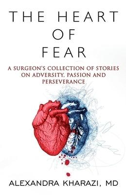 The Heart of Fear: A Surgeon's Collection of Stories on Adversity, Passion and Perseverance - Paperback | Diverse Reads