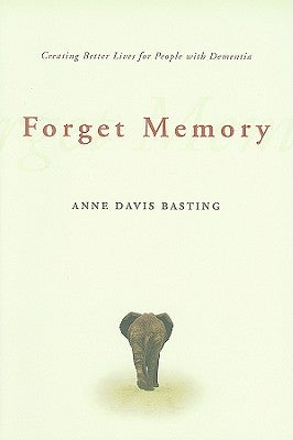 Forget Memory: Creating Better Lives for People with Dementia - Paperback | Diverse Reads