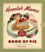 The Hoosier Mama Book of Pie: Recipes, Techniques, and Wisdom from the Hoosier Mama Pie Company - Hardcover | Diverse Reads