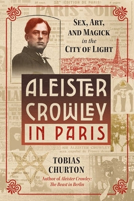 Aleister Crowley in Paris: Sex, Art, and Magick in the City of Light - Hardcover | Diverse Reads