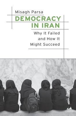 Democracy in Iran: Why It Failed and How It Might Succeed - Hardcover | Diverse Reads