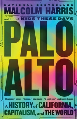 Palo Alto: A History of California, Capitalism, and the World - Paperback | Diverse Reads