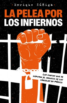 La pelea por los infiernos. Las mafias que se disputan el negocio de las cárcele s en México / The Fight for Hell - Paperback | Diverse Reads