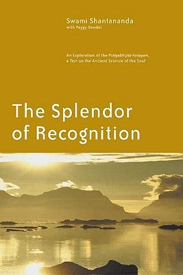 The Splendor of Recognition: An Exploration of the Pratyabhijna-hrdayam, a Text on the Ancient Science of the Soul - Paperback | Diverse Reads