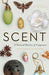Scent: A Natural History of Fragrance - Hardcover | Diverse Reads