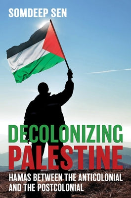 Decolonizing Palestine: Hamas between the Anticolonial and the Postcolonial - Paperback | Diverse Reads