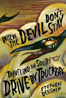 Where the Devil Don't Stay: Traveling the South with the Drive-By Truckers - Hardcover | Diverse Reads
