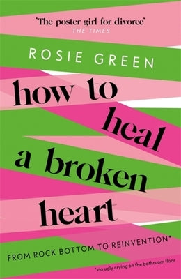 How to Heal a Broken Heart: From Rock Bottom to Reinvention (via ugly crying on the bathroom floor) - Paperback | Diverse Reads