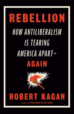 Rebellion: How Antiliberalism Is Tearing America Apart--Again - Hardcover | Diverse Reads