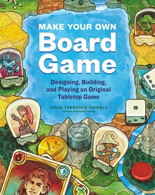 Make Your Own Board Game: Designing, Building, and Playing an Original Tabletop Game - Paperback | Diverse Reads