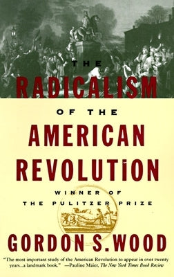 The Radicalism of the American Revolution: Pulitzer Prize Winner - Paperback | Diverse Reads