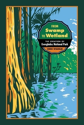 From Swamp to Wetland: The Creation of Everglades National Park - Paperback | Diverse Reads