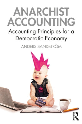 Anarchist Accounting: Accounting Principles for a Democratic Economy - Paperback | Diverse Reads