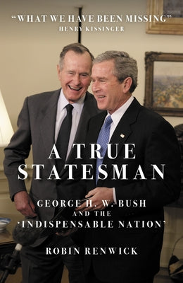 A True Statesman: George H. W. Bush and the 'Indispensable Nation' - Hardcover | Diverse Reads