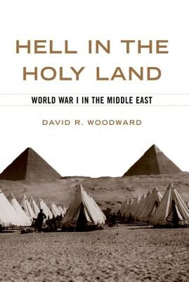 Hell in the Holy Land: World War I in the Middle East - Hardcover | Diverse Reads