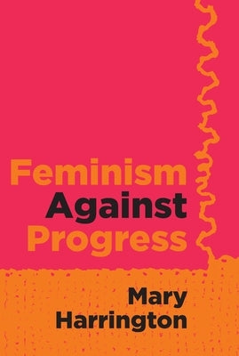 Feminism Against Progress - Paperback | Diverse Reads
