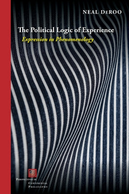 The Political Logic of Experience: Expression in Phenomenology - Paperback | Diverse Reads