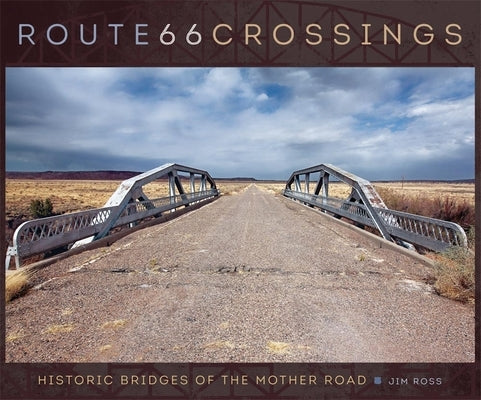 Route 66 Crossings: Historic Bridges of the Mother Road - Hardcover | Diverse Reads