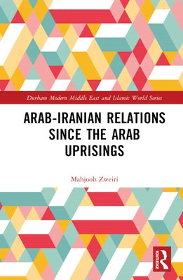Arab-Iranian Relations Since the Arab Uprisings - Hardcover | Diverse Reads