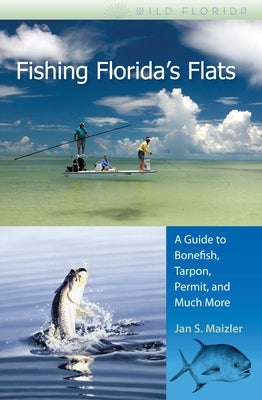 Fishing Florida's Flats: A Guide to Bonefish, Tarpon, Permit, and Much More / Edition 1 - Paperback | Diverse Reads