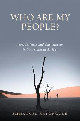 Who Are My People?: Love, Violence, and Christianity in Sub-Saharan Africa - Paperback | Diverse Reads