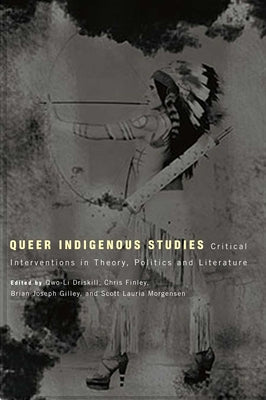 Queer Indigenous Studies: Critical Interventions in Theory, Politics, and Literature - Paperback | Diverse Reads
