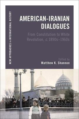 American-Iranian Dialogues: From Constitution to White Revolution, C. 1890s-1960s - Paperback