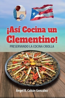 Â¡AsÃ­ Cocina un Clementino!: Preservando la cocina criolla - Paperback | Diverse Reads