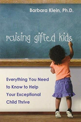 Raising Gifted Kids: Everything You Need to Know to Help Your Exceptional Child Thrive - Paperback | Diverse Reads