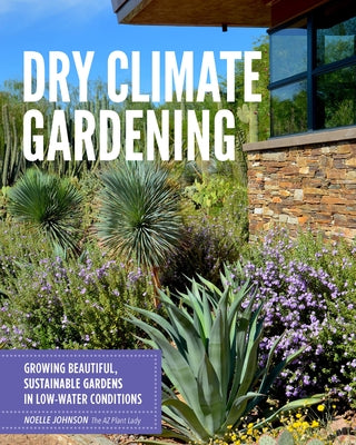 Dry Climate Gardening: Growing beautiful, sustainable gardens in low-water conditions - Paperback | Diverse Reads