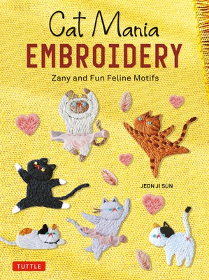 Cat Mania Embroidery: Zany and Fun Feline Motifs - Paperback | Diverse Reads