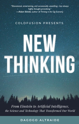 ColdFusion Presents: New Thinking: From Einstein to Artificial Intelligence, the Science and Technology that Transformed Our World (Technology History and Future Technology) - Hardcover | Diverse Reads