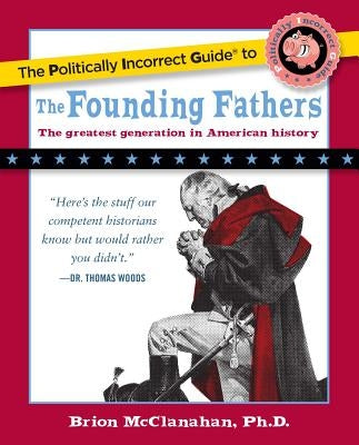 The Politically Incorrect Guide to the Founding Fathers - Paperback | Diverse Reads