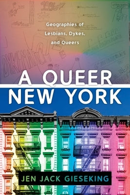 A Queer New York: Geographies of Lesbians, Dykes, and Queers - Paperback | Diverse Reads