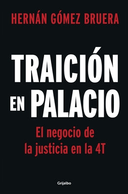 Traición en Palacio: El negocio de la justicia en la 4T / Betrayal in the Palace . Justice As a Business in AMLOs 4T - Paperback | Diverse Reads