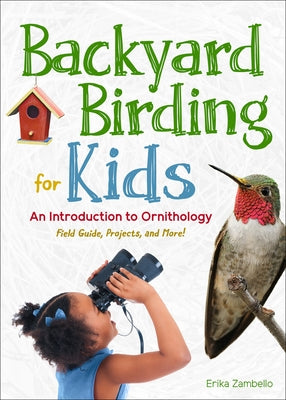 Backyard Birding for Kids: An Introduction to Ornithology - Paperback | Diverse Reads